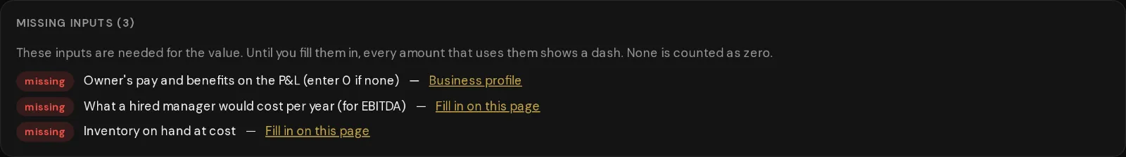 A Missing inputs panel from the app. Three inputs are marked missing, each with a link to where you fill it in. Until then, every amount that uses them shows a dash.